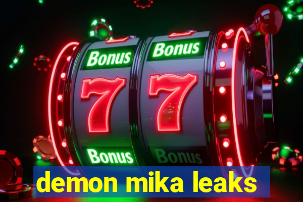 demon mika leaks